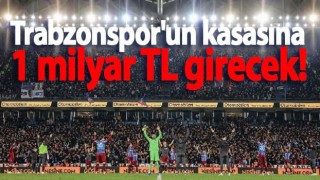 Trabzonspor'un kasasına 1 milyar TL girecek!