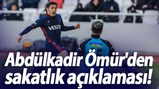 Abdülkadir Ömür'den sakatlık açıklaması!