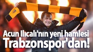 Acun Ilıcalı'nın yeni hamlesi Trabzonspor'dan!
