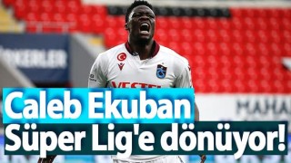 Caleb Ekuban Süper Lig'e dönüyor!