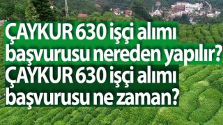 ÇAYKUR 630 Mevsimlik İşçi Alımı Yapacak