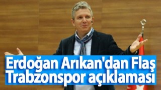 Erdoğan Arıkan'dan Trabzonspor açıklaması