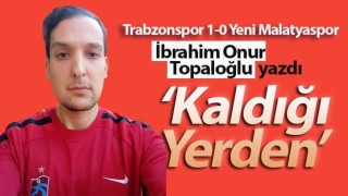 İbrahim Onur Topaloğlu: Kaldığı Yerden