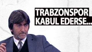 Rıdvan Dilmen: Trabzonspor kabul ederse...