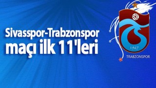 Sivasspor-Trabzonspor maçı ilk 11'leri