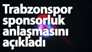 Trabzonspor sponsorluk anlaşmasını açıkladı