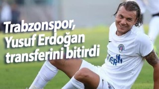 Trabzonspor, Yusuf Erdoğan transferini bitirdi