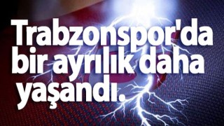 Trabzonspor'da bir ayrılık daha yaşandı.