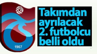 Trabzonspor'da takımdan ayrılacak 2. futbolcu belli oldu