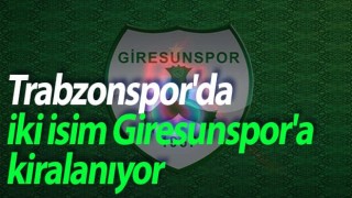 Trabzonspor'un iki yıldız ismi Giresunspor'a kiralanıyor
