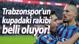 Trabzonspor'un kupadaki rakibi belli oluyor!