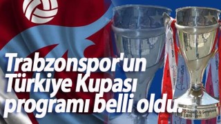 Trabzonspor'un Türkiye Kupası programı belli oldu.