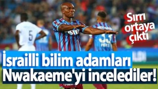 İsrailli bilim adamları Nwakaeme'yi incelediler!