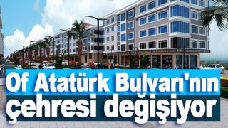 Of Atatürk Bulvarı'nın çehresi değişiyor