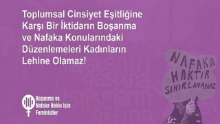 Toplumsal Cinsiyet Eşitliğine Karşı Bir İktidarın Boşanma ve Nafaka Konularındaki Düzenlemeleri Kadınların Lehine Olamaz!