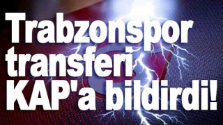 Trabzonspor transferi KAP'a bildirdi! 4.5 yıllık anlaşma