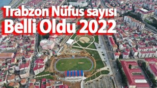 TÜİK Açıkladı! İşte Trabzon'un Nüfusu Belli Oldu