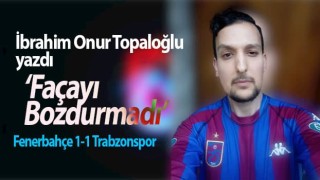 İbrahim Onur Topaloğlu: Façayı Bozdurmadı