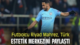 Futbolcu Riyad Mahrez, Türk estetik merkezini paylaştı