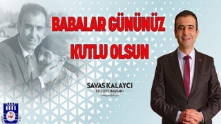Karaman Belediye Başkanı Savaş Kalaycı’nın Babalar Günü Mesajı