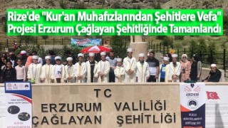 Rize'de "Kur'an Muhafızlarından Şehitlere Vefa" Projesi Erzurum Çağlayan Şehitliğinde Tamamlandı