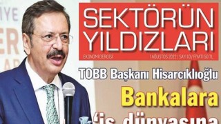 İş dünyasının yakından takip ettiği “Sektörün Yıldızları” Dergisi’nin Ağustos sayısı yayında