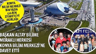 Konya Bilim Merkezi Bir Yılda 526 Bin Ziyaretçiyi Ağırladı