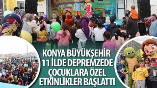 Konya Büyükşehir 11 İlde Depremzede Çocuklara Özel Etkinlikler Başlattı
