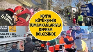 Konya Büyükşehir Tüm İmkanlarıyla Deprem Bölgesinde