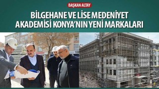 Başkan Altay: “Bilgehane ve Lise Medeniyet Akademisi Konya'nın Yeni Markaları”