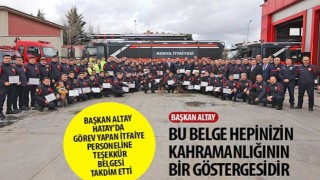 Başkan Altay Hatay'da Görev Yapan İtfaiye Personeline Teşekkür Belgesi Takdim Etti