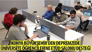 Konya Büyükşehir'den Depremzede Üniversite Öğrencilerine Etüd Salonu Desteği