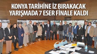 Konya Tarihine İz Bırakacak Yarışmada 7 Eser Finale Kaldı