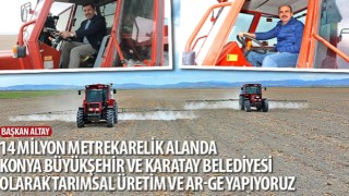 Başkan Altay: “14 Milyon Metrekarelik Alanda Konya Büyükşehir ve Karatay Belediyesi Olarak Tarımsal Üretim ve Ar-Ge Yapıyoruz”