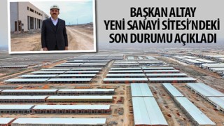 Başkan Altay Yeni Sanayi Sitesi'ndeki Son Durumu Açıkladı