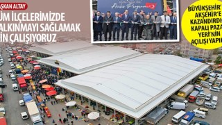 Konya Büyükşehir&#39;in Akşehir'e Kazandırdığı Kapalı Pazar Yeri'nin Açılışı Yapıldı