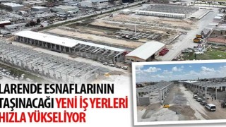 Larende Esnaflarının Taşınacağı Yeni İş Yerleri Hızla Yükseliyor