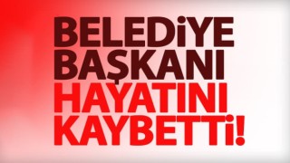 Belediye Başkanı görevi başında hayatını kaybetti