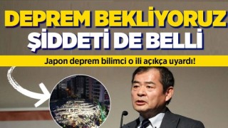 Japon deprem bilimci o ili açıkça uyardı!