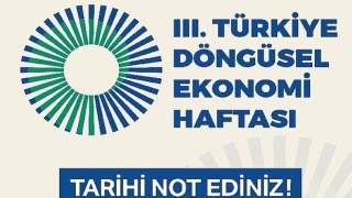 III. Türkiye Döngüsel Ekonomi Haftası 7-8-9 Kasım'da Gerçekleştirilecek