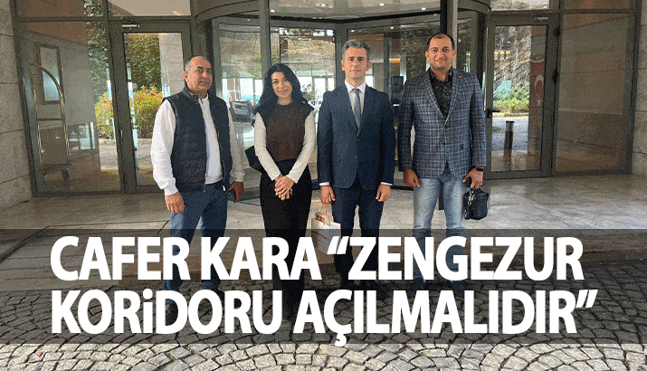 Cafer Kara "Zengezur Koridoru Açılmalıdır"
