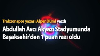 Abdullah Avcı Akyazı Stadyumunda Başaksehir'den 1 puan razı oldu.