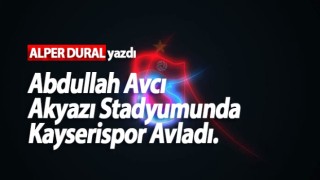 Abdullah Avcı Akyazı Stadyumunda Kayserispor Avladı.