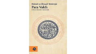 Osmanlı'da ekonomi ve hukuk düzenine farklı bir bakış “Hukuki ve İktisadi Yönleriyle Para Vakfı”