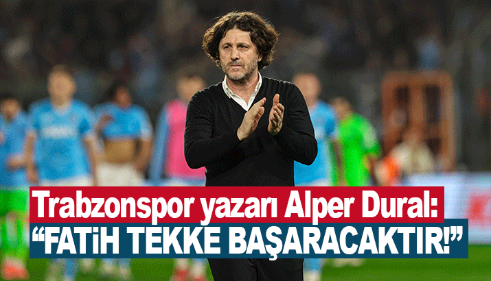 Alper Dural: Fatih Tekke zoru başaracaktır