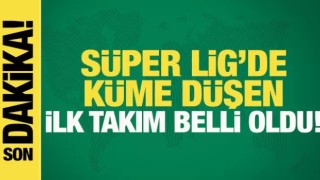 Süper Lig'de küme düşen ilk takım belli oldu