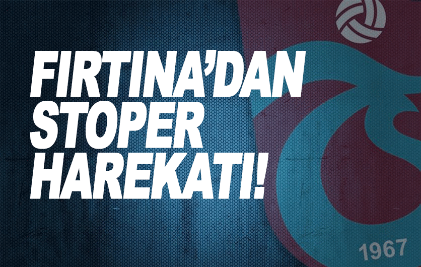 Trabzonspor'dan Stoper harekatı