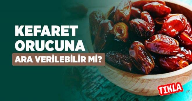 Kefaret Orucuna Ara Verilebilir mi?