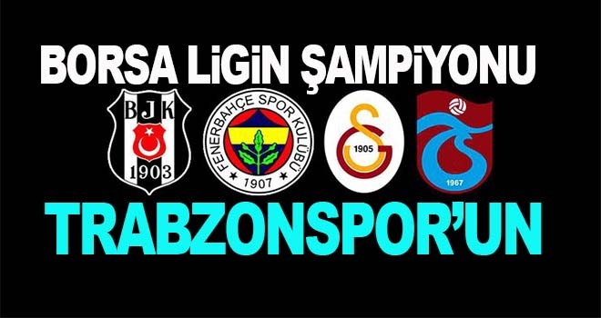 Borsa liginde şampiyon Trabzonspor