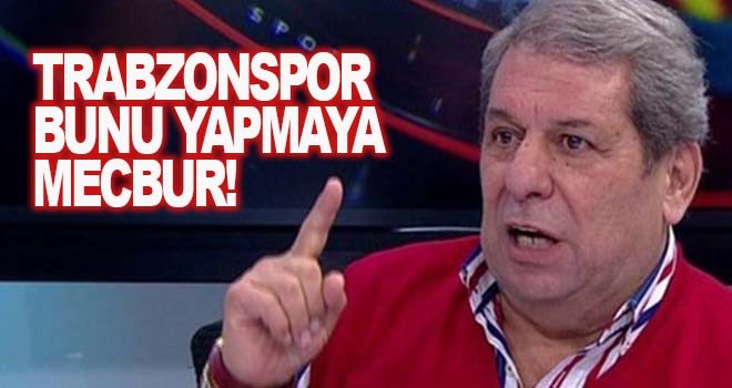 Erman Toroğlu: Trabzonspor bunu yapmaya mecbur!